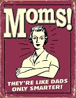 Mom's - Like Dads Metal Sign