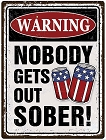 Nobody Gets out Sober Metal Sign
