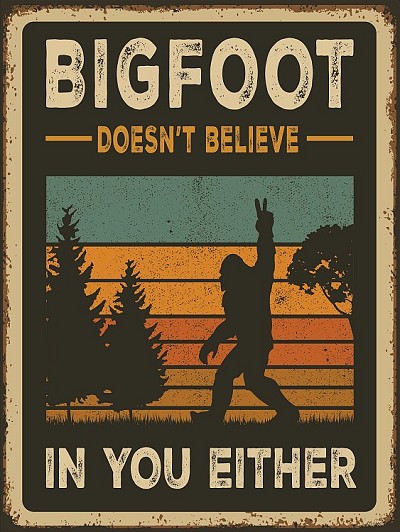 Bigfoot Doesn't believe you Metal Sign