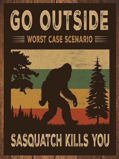 Go outside Sasquatch kills you Small Sign