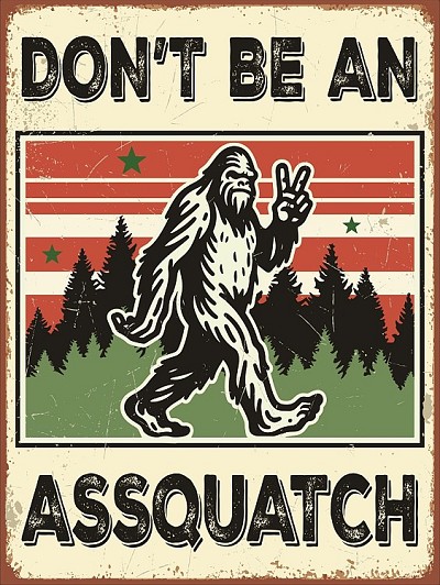 Don't be an Assquatch Small Sign
